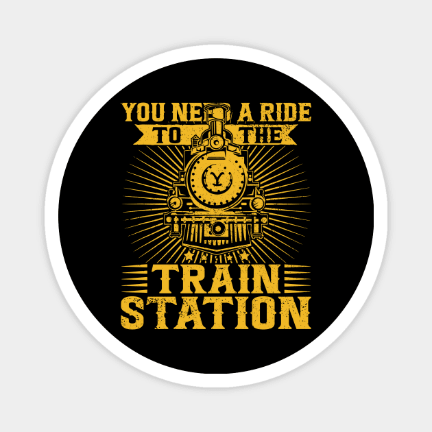 You Need a Ride to the Train Station Magnet by Aratack Kinder